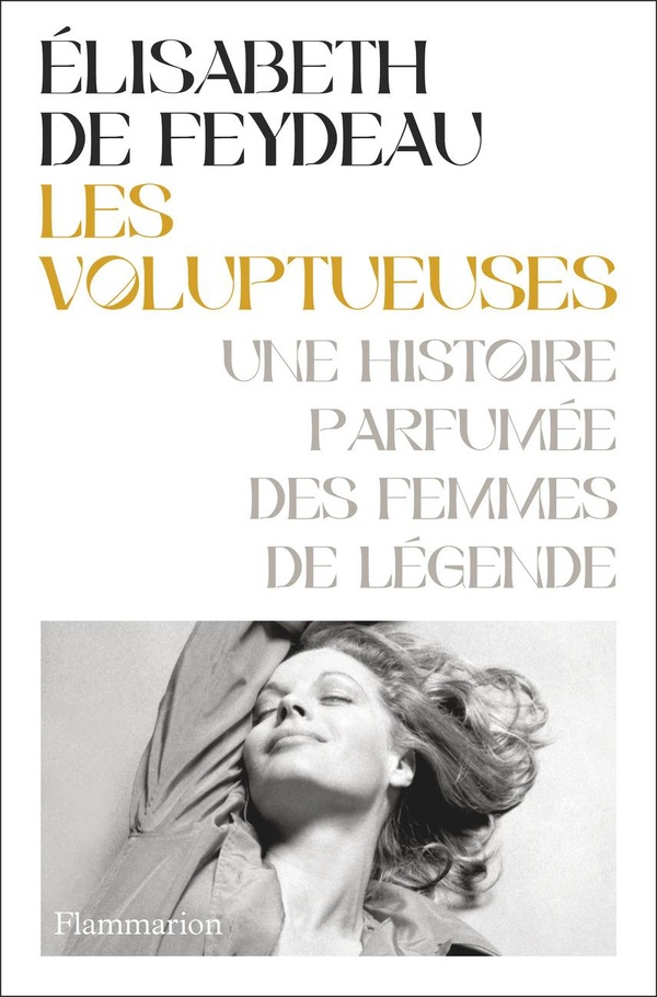 LES VOLUPTUEUSES - UNE HISTOIRE PARFUMEE DES FEMMES DE LEGENDE