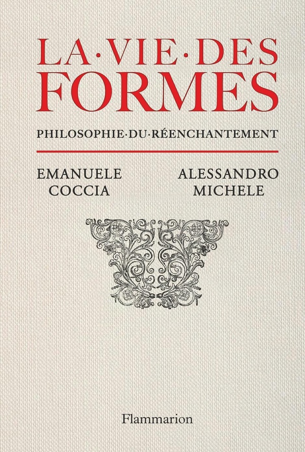 LA VIE DES FORMES - PHILOSOPHIE DU REENCHANTEMENT