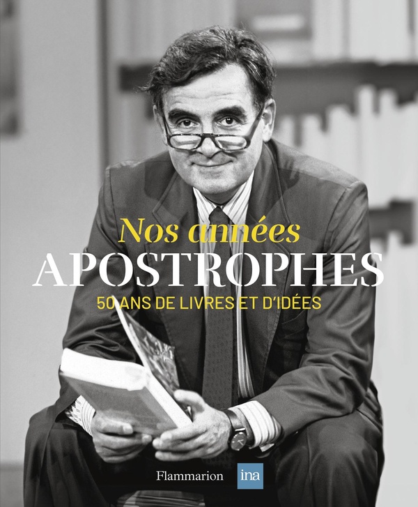 NOS ANNEES APOSTROPHES - 50 ANS DE LIVRES ET D'IDEES