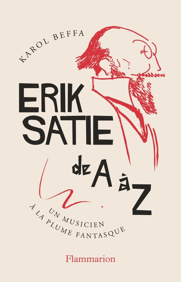 ERIK SATIE DE A A Z - UN MUSICIEN A LA PLUME FANTASQUE