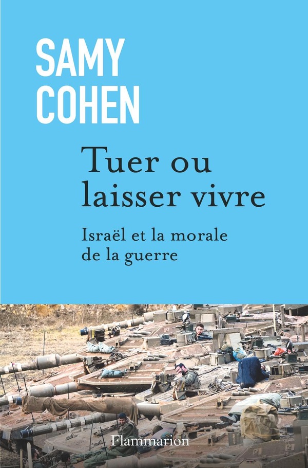 TUER OU LAISSER VIVRE - ISRAEL ET LA MORALE DE LA GUERRE