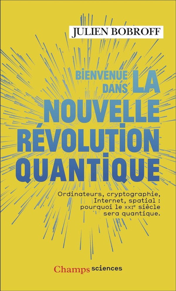 BIENVENUE DANS LA NOUVELLE REVOLUTION QUANTIQUE - ORDINATEURS, CRYPTOGRAPHIE, INTERNET, SPATIAL : PO