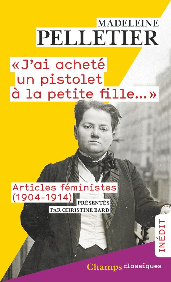 "J'AI ACHETE UN PISTOLET A LA PETITE FILLE..." - ARTICLES FEMINISTES (1904-1914)