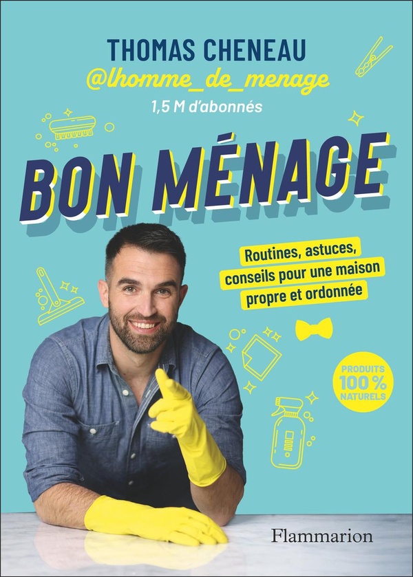 BON MENAGE - ROUTINES, ASTUCES, CONSEILS POUR UNE MAISON PROPRE ET ORDONNEE