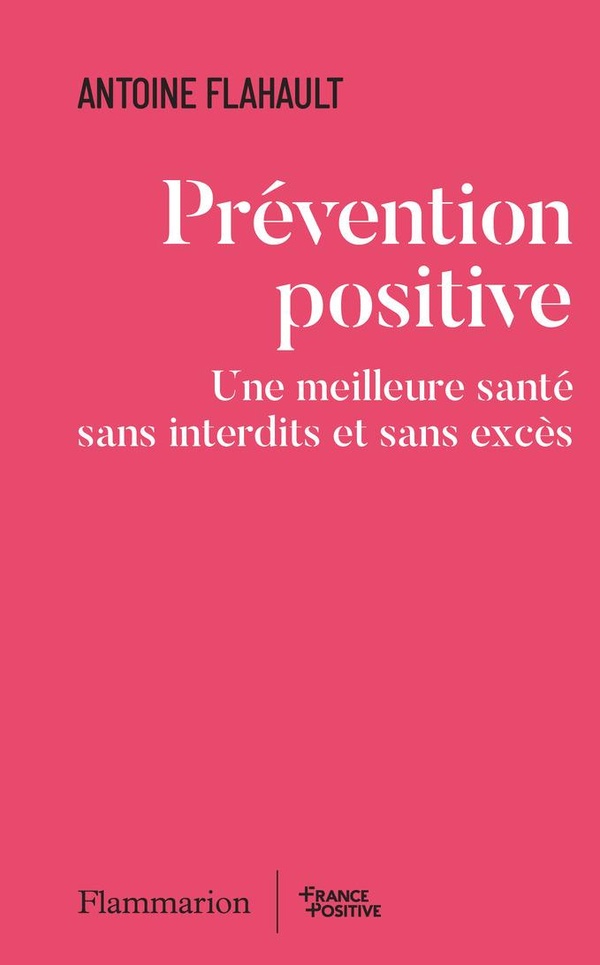 PREVENTION POSITIVE - UNE MEILLEURE SANTE SANS INTERDITS ET SANS EXCES