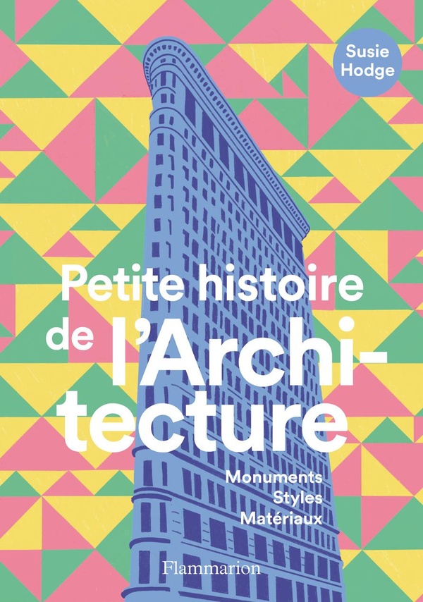 PETITE HISTOIRE DE L'ARCHITECTURE - MONUMENTS, STYLES, MATERIAUX