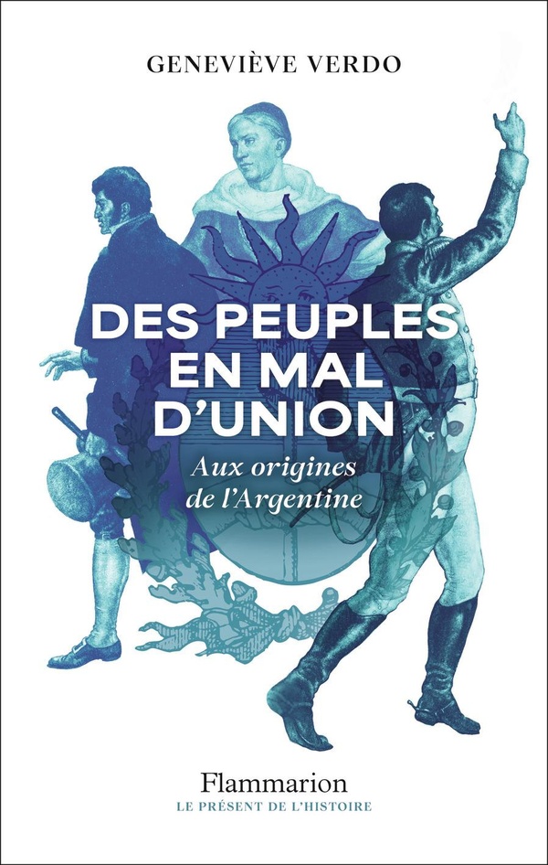 DES PEUPLES EN MAL D'UNION - AUX ORIGINES DE L'ARGENTINE