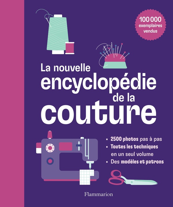 LA NOUVELLE ENCYCLOPEDIE DE LA COUTURE - APPRENDRE PAS-A-PAS A CREER DES VETEMENTS ET DES OUVRAGES P
