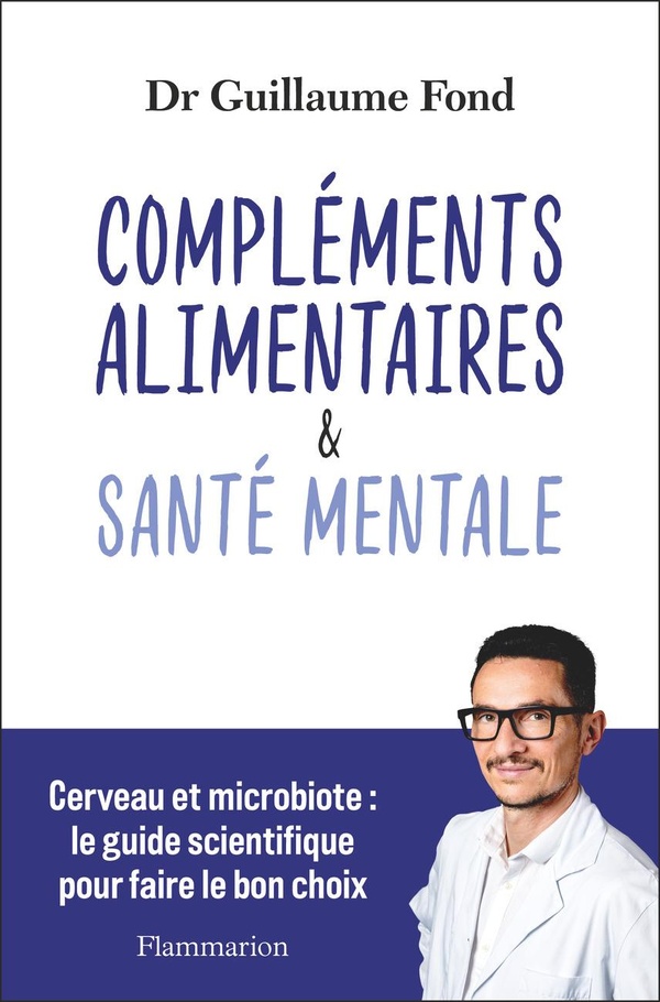 COMPLEMENTS ALIMENTAIRES ET SANTE MENTALE - CERVEAU ET MICROBIOTE : LE GUIDE SCIENTIFIQUE POUR FAIRE