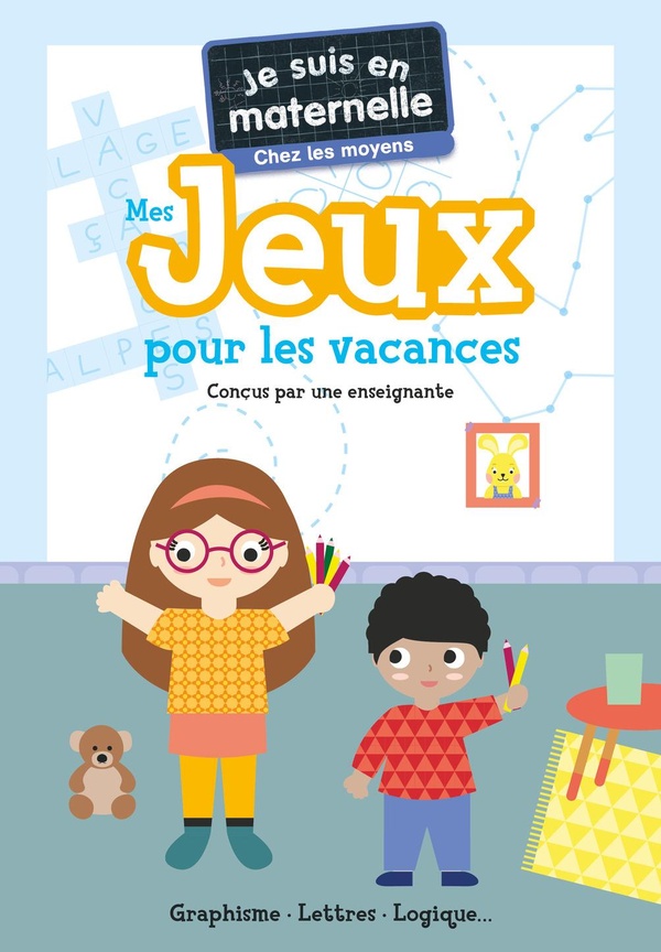 JE SUIS EN MATERNELLE - MES JEUX POUR LES VACANCES - CHEZ LES MOYENS - GRAPHISME - LETTRES - LOGIQUE