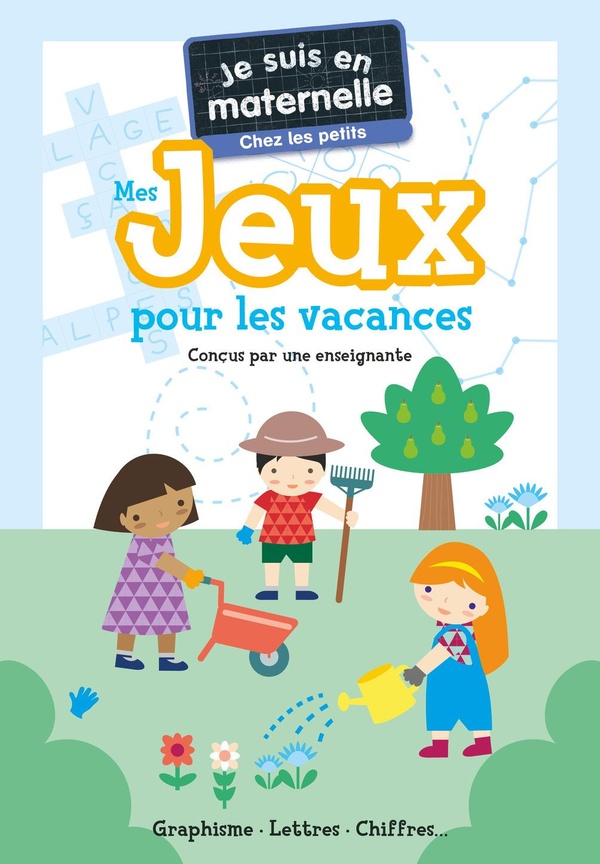 JE SUIS EN MATERNELLE - MES JEUX POUR LES VACANCES - CHEZ LES PETITS - GRAPHISME - LETTRES - CHIFFRE