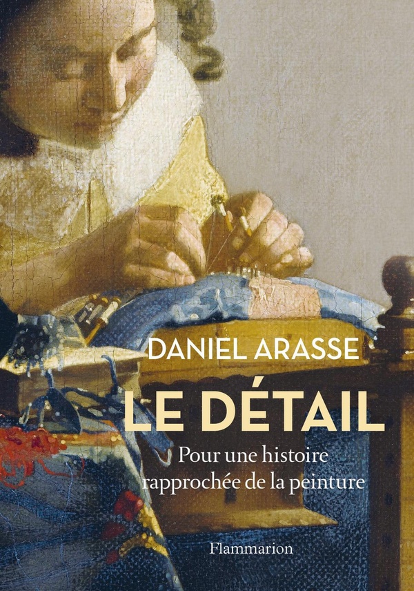 LE DETAIL - POUR UNE HISTOIRE RAPPROCHEE DE LA PEINTURE