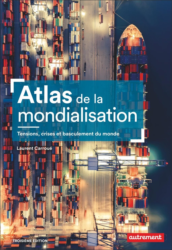 ATLAS DE LA MONDIALISATION - TENSIONS, CRISES ET BASCULEMENT DU MONDE