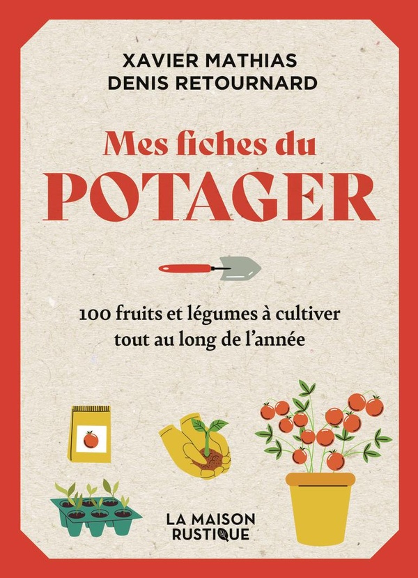 MES FICHES DU POTAGER - 100 FRUITS ET LEGUMES A CULTIVER TOUT AU LONG DE L'ANNEE