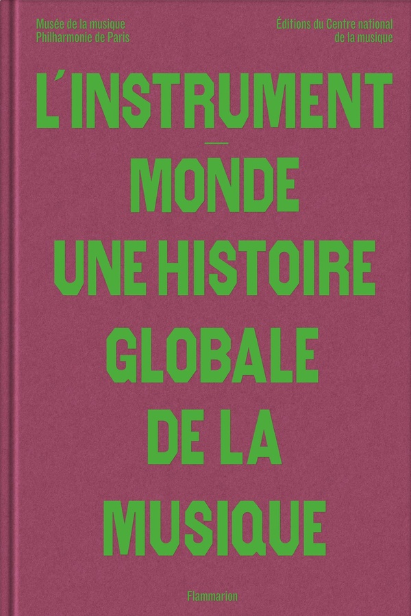 L'INSTRUMENT-MONDE : UNE HISTOIRE GLOBALE DE LA MUSIQUE