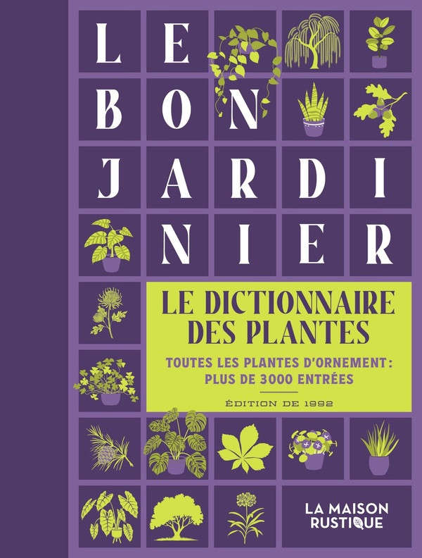 LE BON JARDINIER, LE DICTIONNAIRE DES PLANTES - TOUTES LES PLANTES D'ORNEMENT - PLUS DE 3000 ENTREES