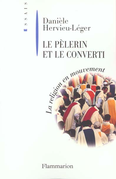LE PELERIN ET LE CONVERTI - LA RELIGION EN MOUVEMENT