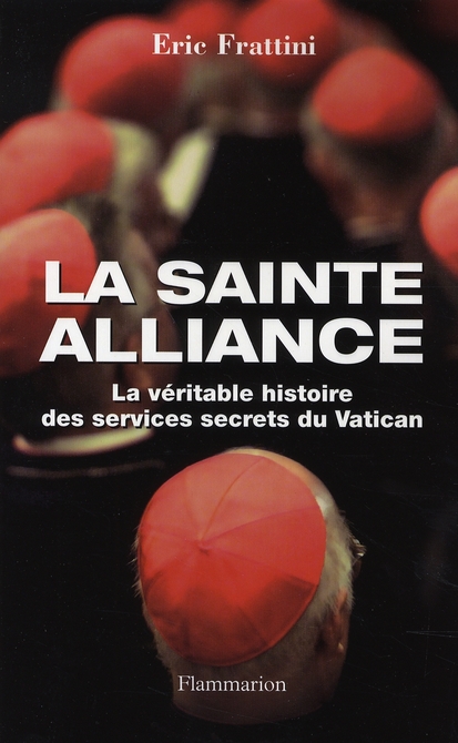 LA SAINTE ALLIANCE - LA VERITABLE HISTOIRE DES SERVICES SECRETS DU VATICAN