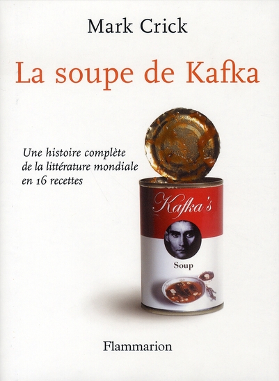 LA SOUPE DE KAFKA - UNE HISTOIRE COMPLETE DE LA LITTERATURE MONDIALE EN 16 RECETTES