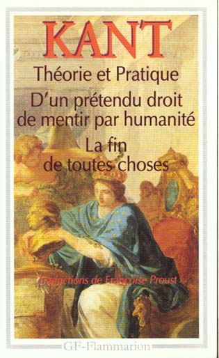 THEORIE ET PRATIQUE - D'UN PRETENDU DROIT DE MENTIR PAR HUMANITE - LA FIN DE TOUTES CHOSES ET AUTRES