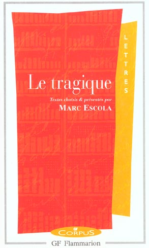 LE TRAGIQUE - TEXTES CHOISIS ET PRESENTES PAR MARC ESCOLA