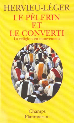 LE PELERIN ET LE CONVERTI - LA RELIGION EN MOUVEMENT