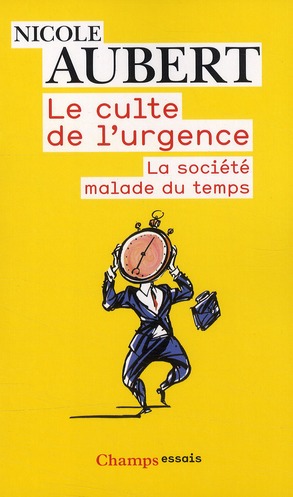 LE CULTE DE L'URGENCE - LA SOCIETE MALADE DU TEMPS