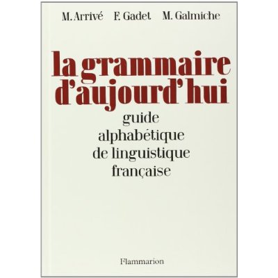 LA GRAMMAIRE D'AUJOURD'HUI - GUIDE DE LINGUISTIQUE FRANCAISE