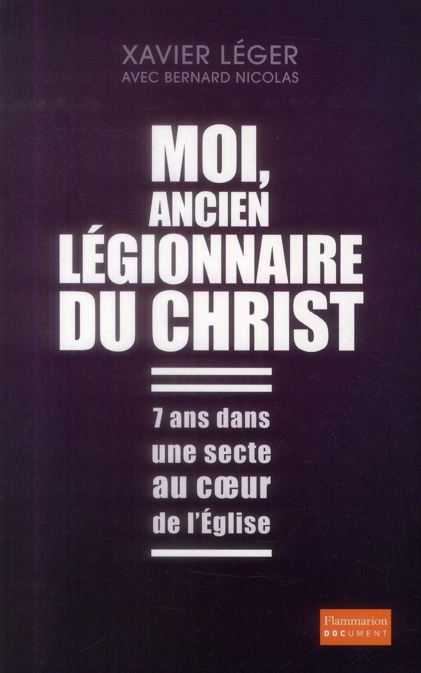 MOI, ANCIEN LEGIONNAIRE DU CHRIST - 7 ANS DANS UNE SECTE AU COEUR DE L'EGLISE