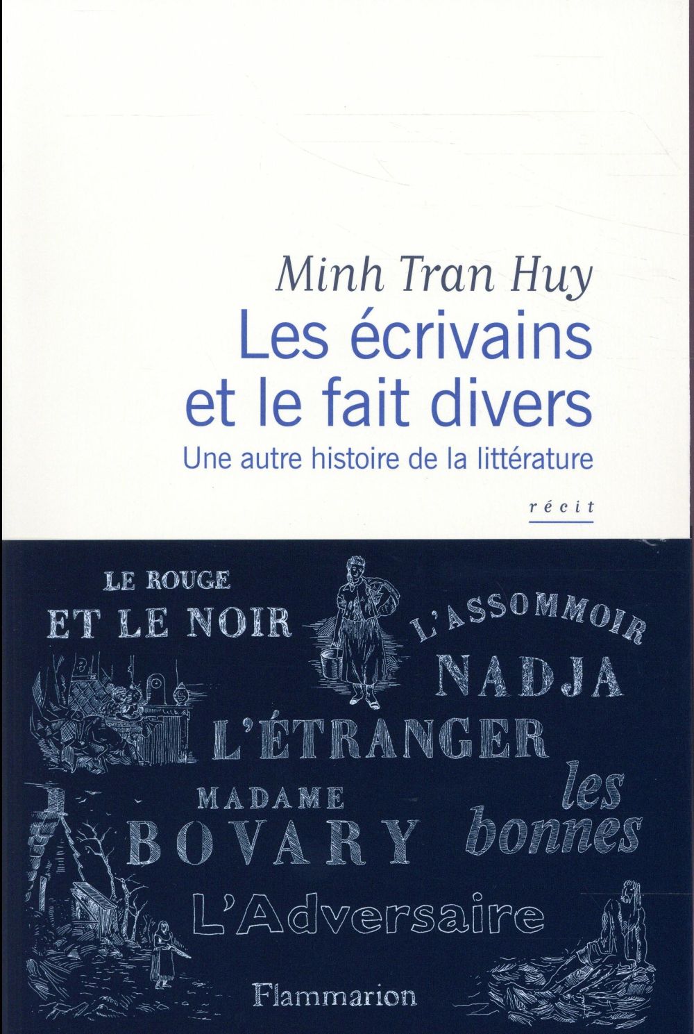 LES ECRIVAINS ET LE FAITS DIVERS - UNE AUTRE HISTOIRE DE LA LITTERATURE