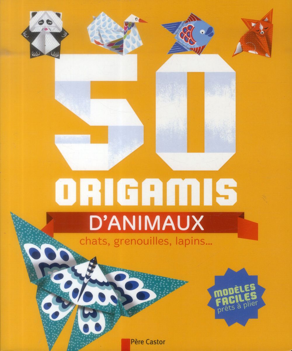 50 ORIGAMIS D'ANIMAUX - CHATS, GRENOUILLES, LAPINS...