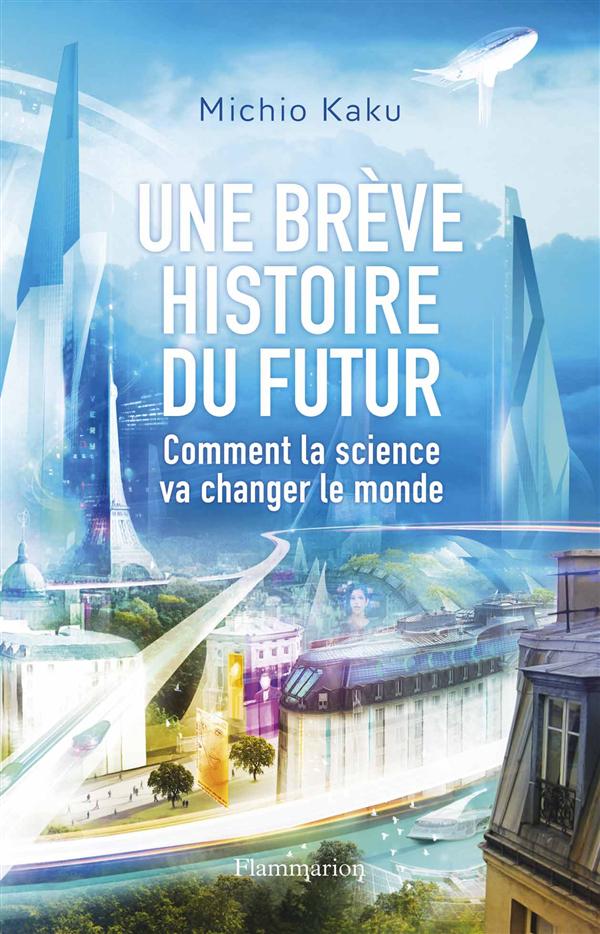 UNE BREVE HISTOIRE DU FUTUR - COMMENT LA SCIENCE VA CHANGER LE MONDE