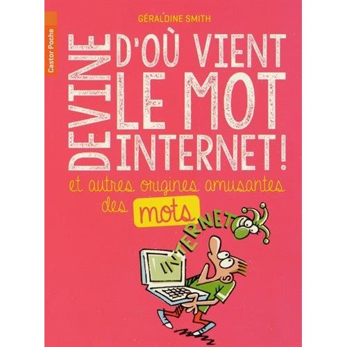DEVINE D'OU VIENT LE MOT INTERNET! - ET AUTRES ORIGINES AMUSANTES DES MOTS
