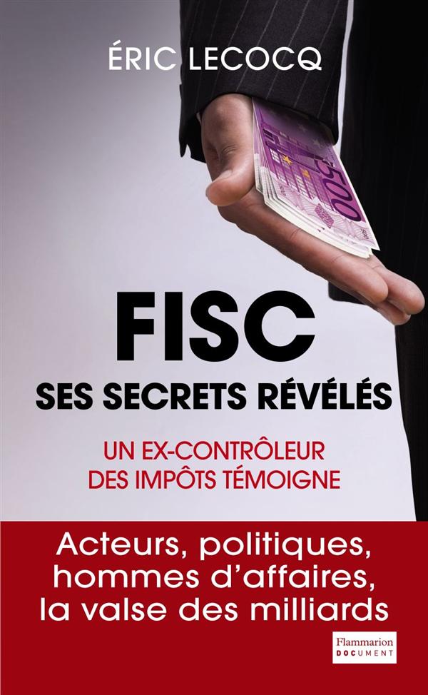 FISC, SES SECRETS REVELES - UN EX-CONTROLEUR DES IMPOTS TEMOIGNE