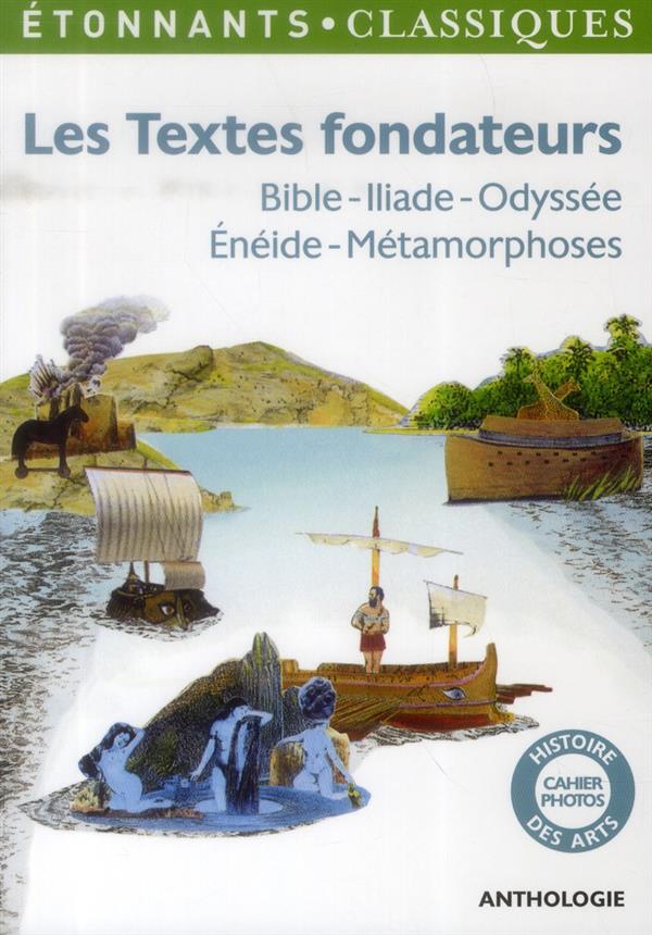 LES TEXTES FONDATEURS - BIBLE - ILIADE - ODYSSEE - ENEIDE - METAMORPHOSES