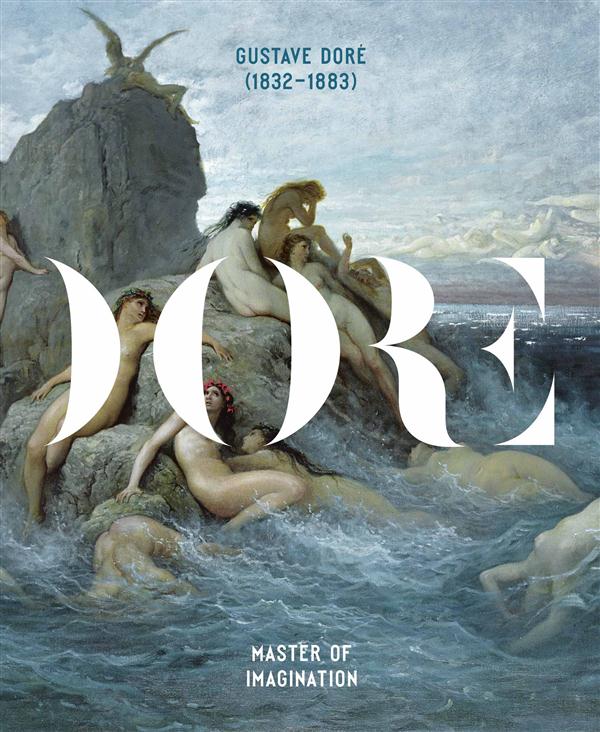 GUSTAVE DORE 1832-1883: MASTER OF IMAGINATION - ILLUSTRATIONS, NOIR ET BLANC