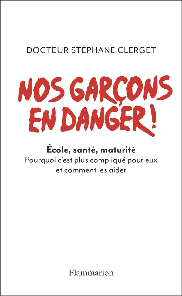 NOS GARCONS EN DANGER ! - ECOLE, SANTE, MATURITE. POURQUOI C'EST PLUS COMPLIQUE POUR EUX ET COMMENT