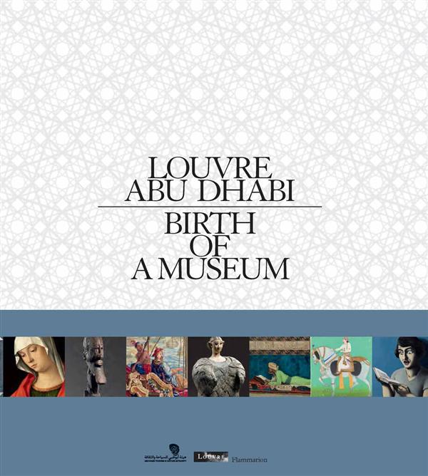 LOUVRE ABU DHABI. NAISSANCE D'UN MUSEE - ALBUM DE L'EXPOSITION