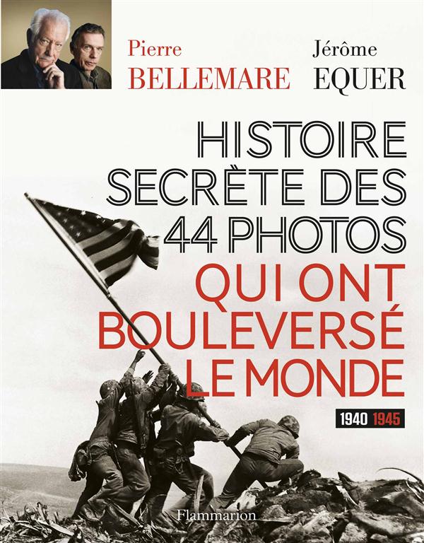 HISTOIRE SECRETE DES 44 PHOTOS QUI ONT BOULEVERSE LE MONDE