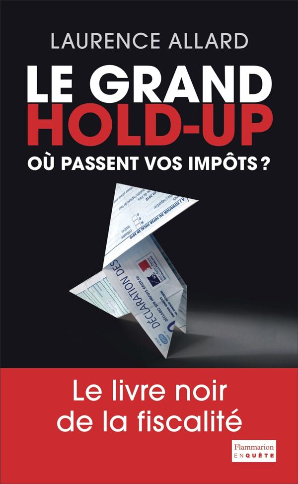 LE GRAND HOLD-UP - OU PASSENT VOS IMPOTS ?