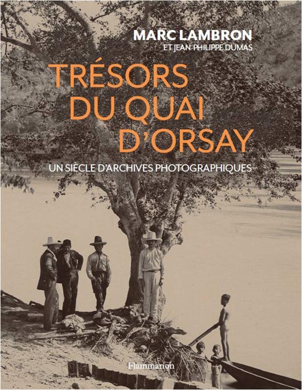 TRESORS DU QUAI D'ORSAY - UN SIECLE D'ARCHIVES PHOTOGRAPHIQUES