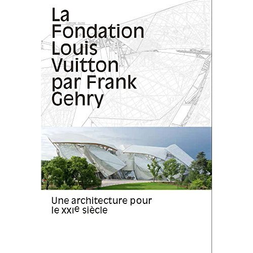 LA FONDATION LOUIS VUITTON PAR FRANK GEHRY - UNE ARCHITECTURE POUR LE XXIE SIECLE - ILLUSTRATIONS, C
