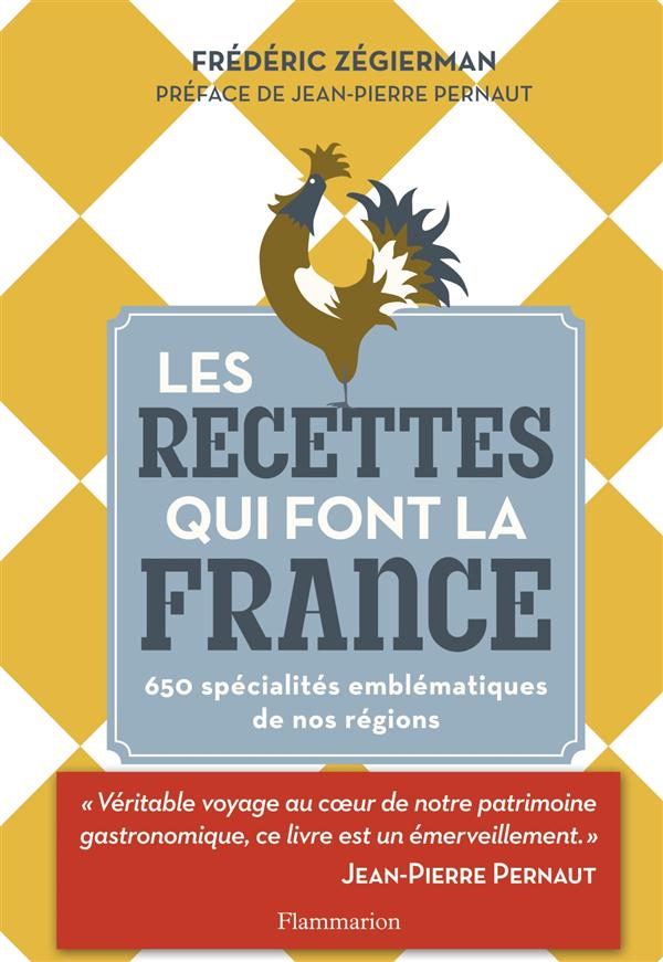 LES RECETTES QUI FONT LA FRANCE - 650 SPECIALITES EMBLEMATIQUES DE NOS REGIONS