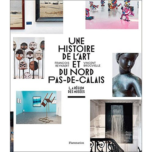 L'ART ET L'HISTOIRE DU NORD-PAS-DE-CALAIS - LA REGION DES MUSEES - ILLUSTRATIONS, COULEUR