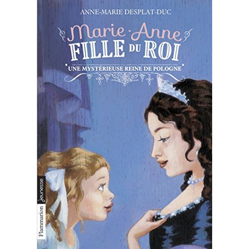 MARIE-ANNE, FILLE DU ROI - VOL04 - UNE MYSTERIEUSE REINE DE POLOGNE