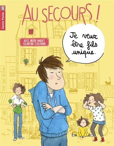 AU SECOURS ! - T01 - JE VEUX ETRE FILS UNIQUE