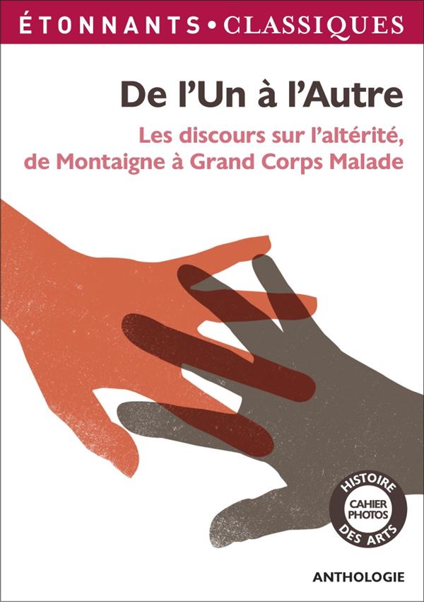 DE L'UN A L'AUTRE - LES DISCOURS SUR L'ALTERITE, DE MONTAIGNE A GRAND CORPS MALADE