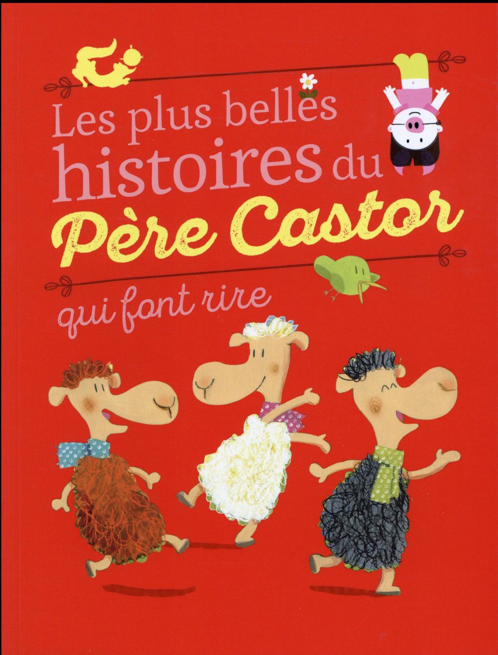 LES PLUS BELLES HISTOIRES DU PERE CASTOR QUI FONT RIRE