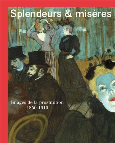 SPLENDEURS ET MISERES - IMAGES DE LA PROSTITUTION, 1850-1910 - ILLUSTRATIONS, NOIR ET BLANC