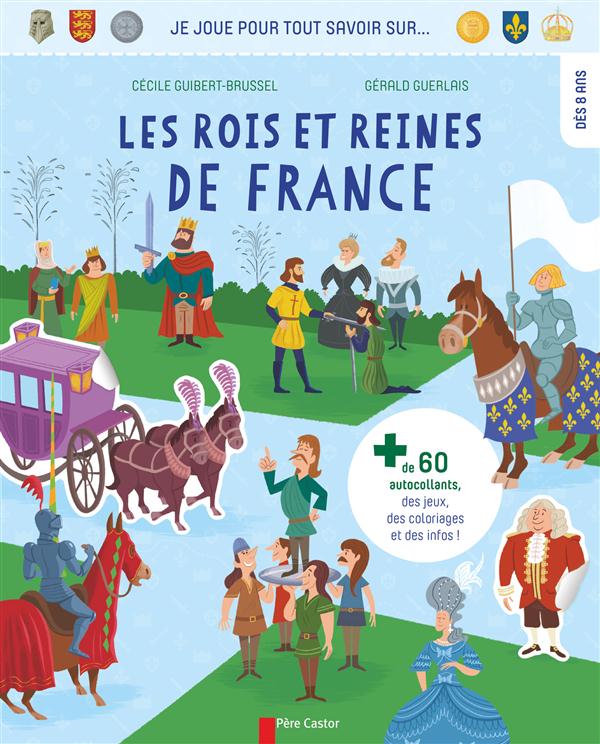 JE JOUE POUR TOUT SAVOIR SUR... LES ROIS ET REINES DE FRANCE - + DE 60 AUTOCOLLANTS, DES JEUX, DES C